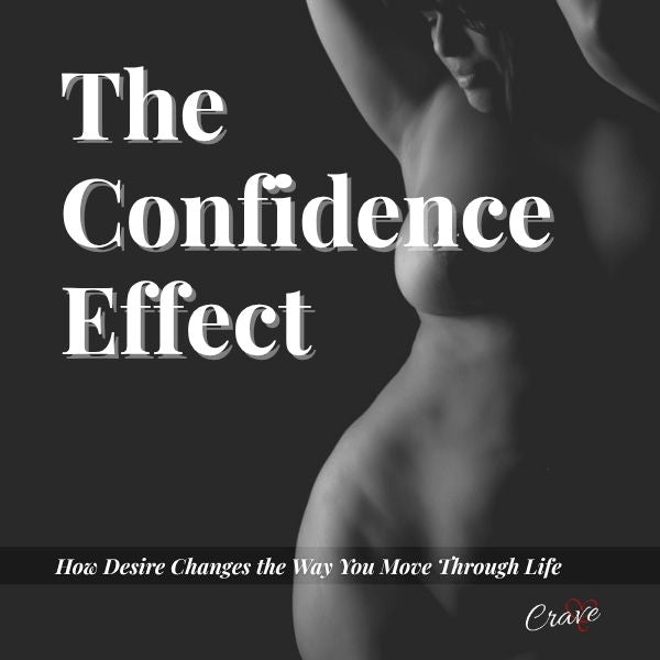 The Confidence Effect: How Desire Changes the Way You Move Through Life